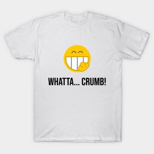 Whatta... Crumb! T-Shirt